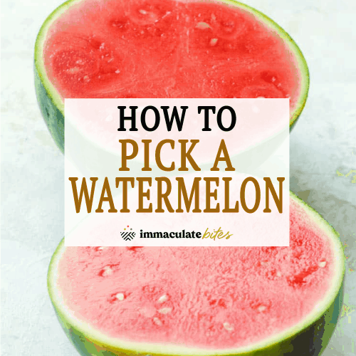 How To Pick a Watermelon - Immaculate Bites