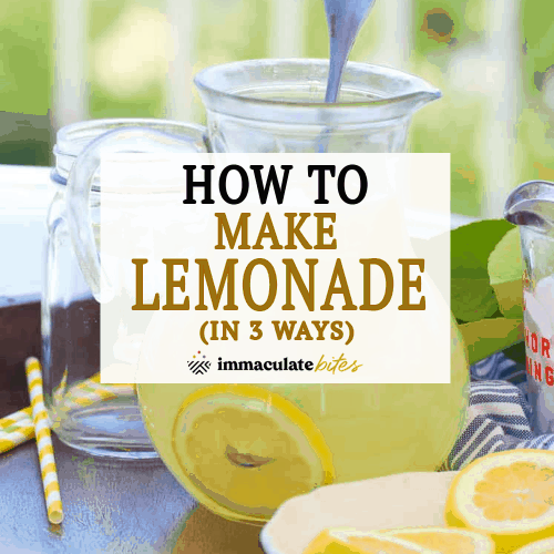 How To Make Lemonade (in 3 Ways) - Immaculate Bites